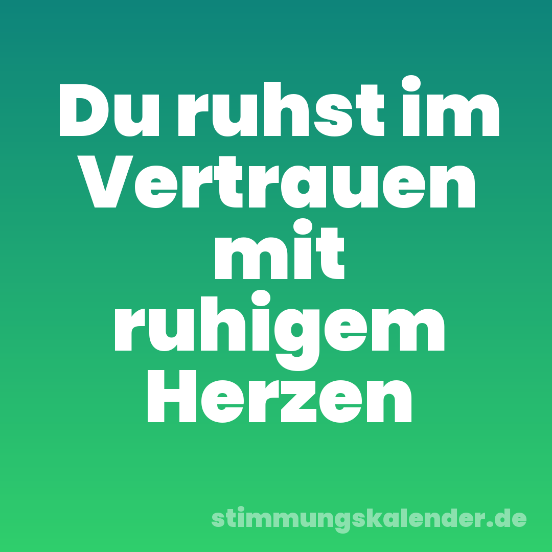 Du ruhst im Vertrauen mit ruhigem Herzen