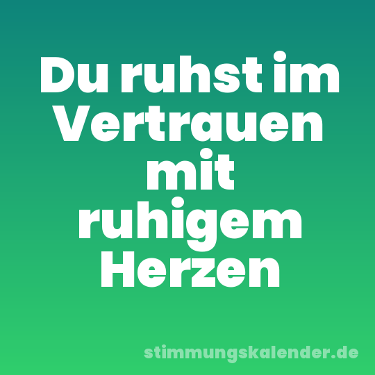 Du ruhst im Vertrauen mit ruhigem Herzen