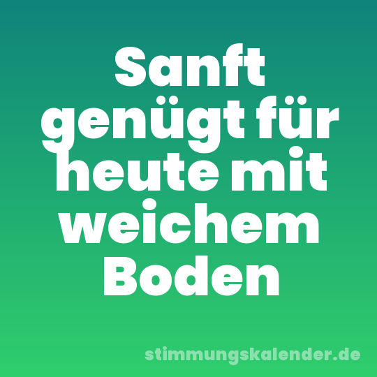 Sanft genügt für heute mit weichem Boden