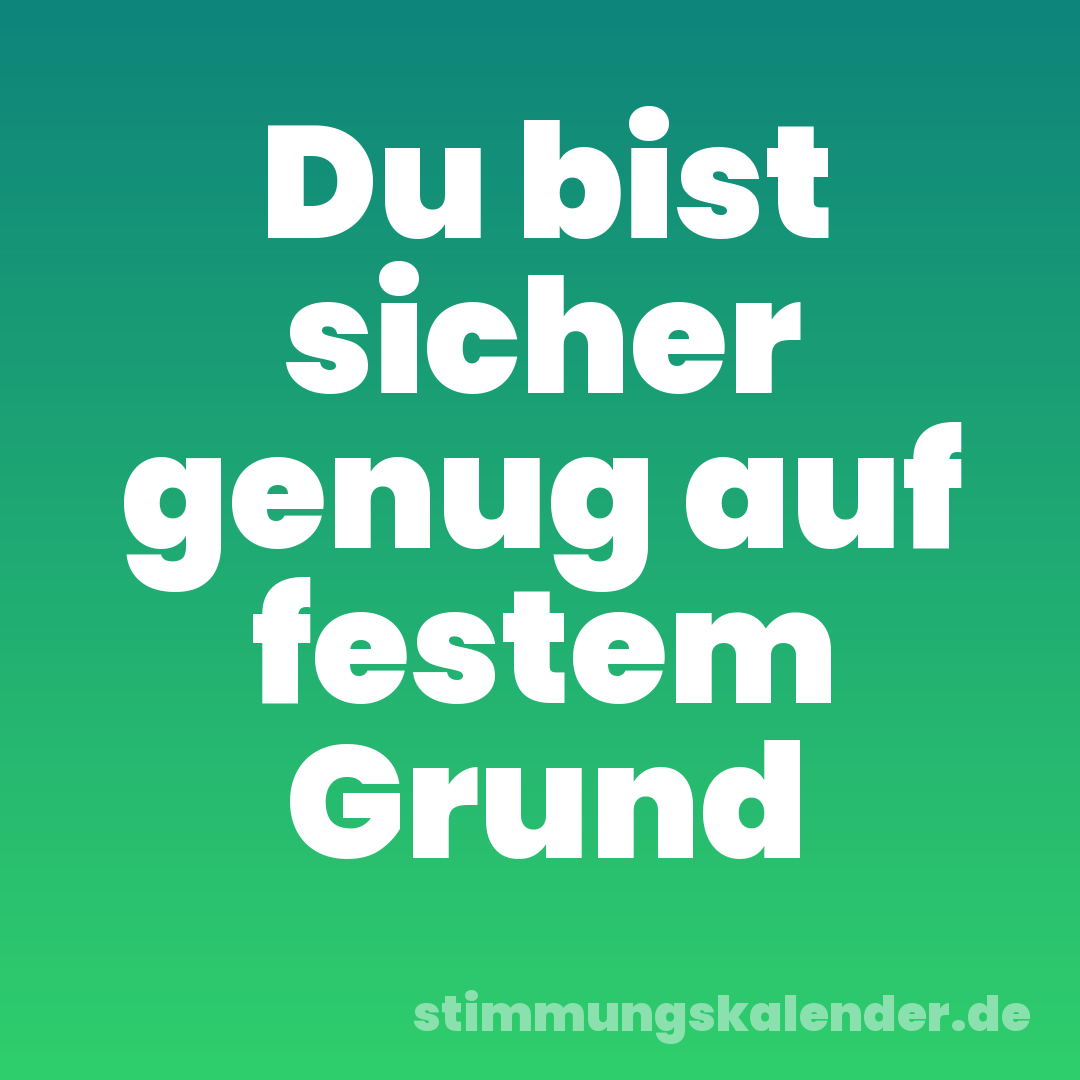 Du bist sicher genug auf festem Grund