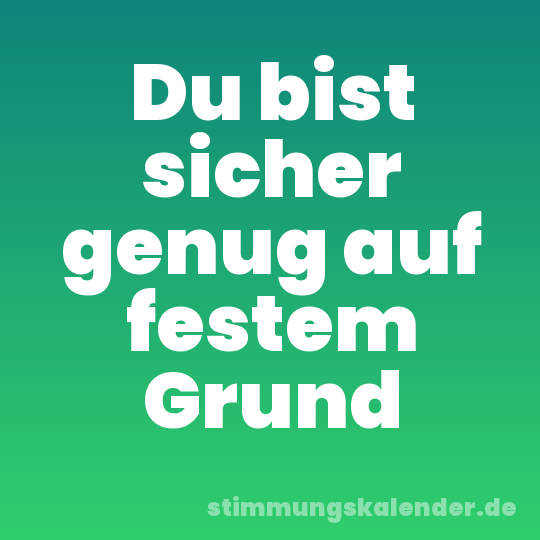 Du bist sicher genug auf festem Grund