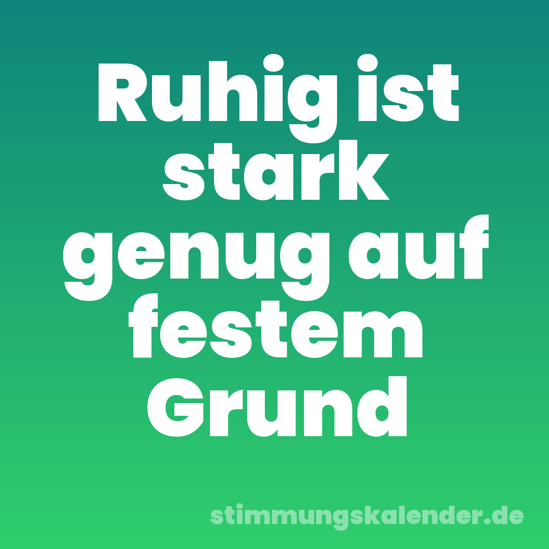 Ruhig ist stark genug auf festem Grund