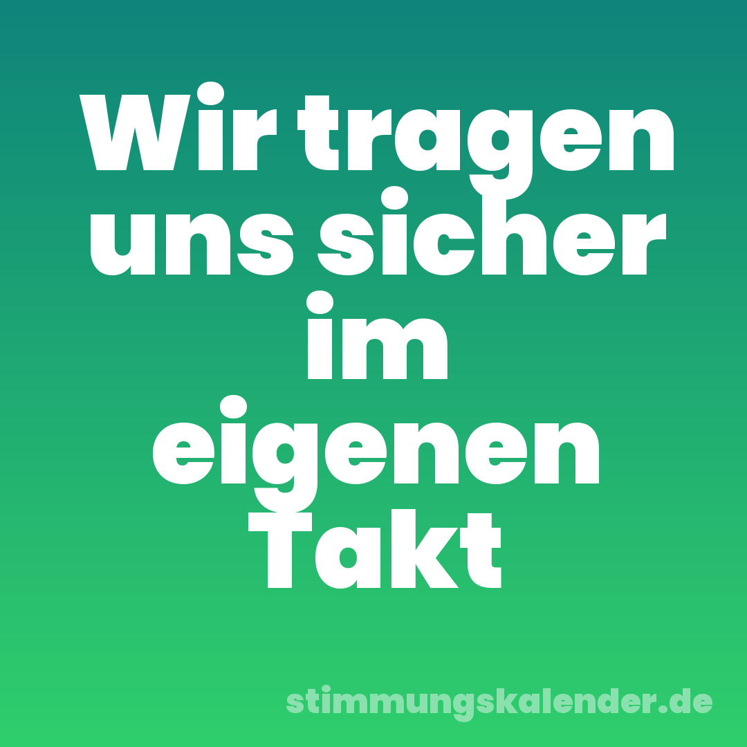 Wir tragen uns sicher im eigenen Takt