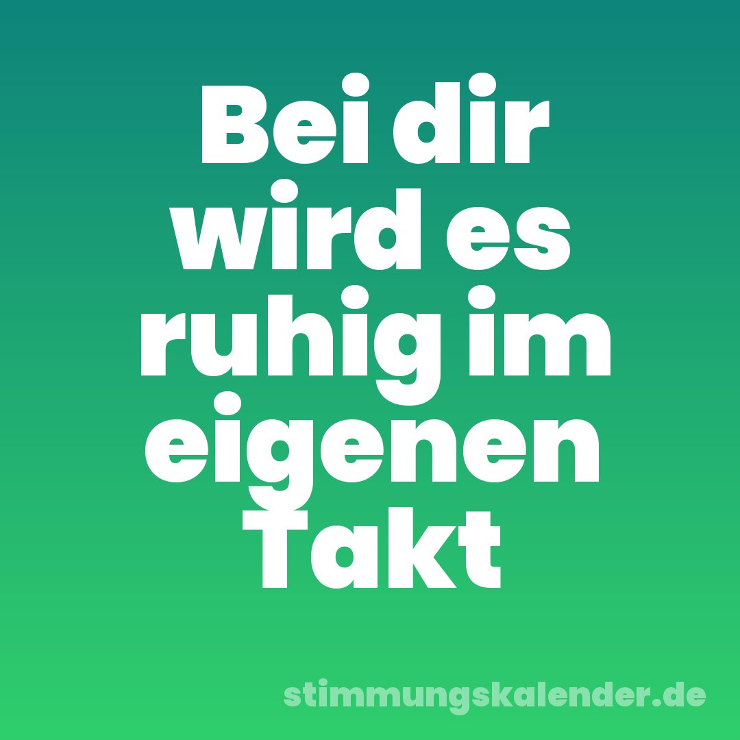 Bei dir wird es ruhig im eigenen Takt