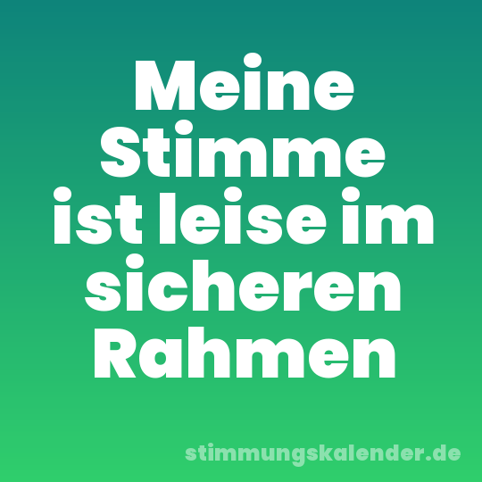 Meine Stimme ist leise im sicheren Rahmen