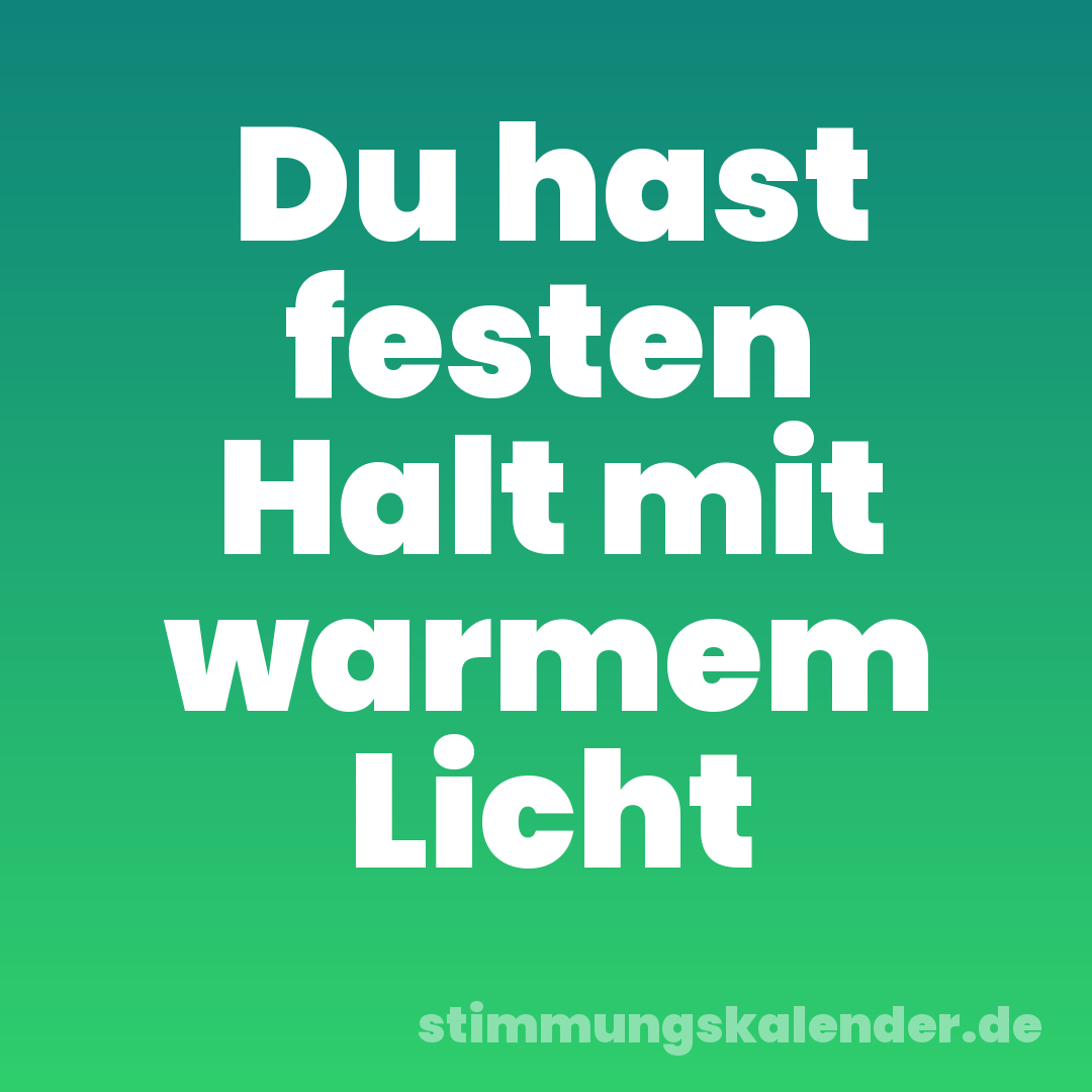 Du hast festen Halt mit warmem Licht