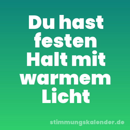 Du hast festen Halt mit warmem Licht