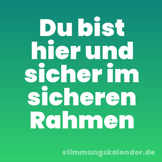 Du bist hier und sicher im sicheren Rahmen
