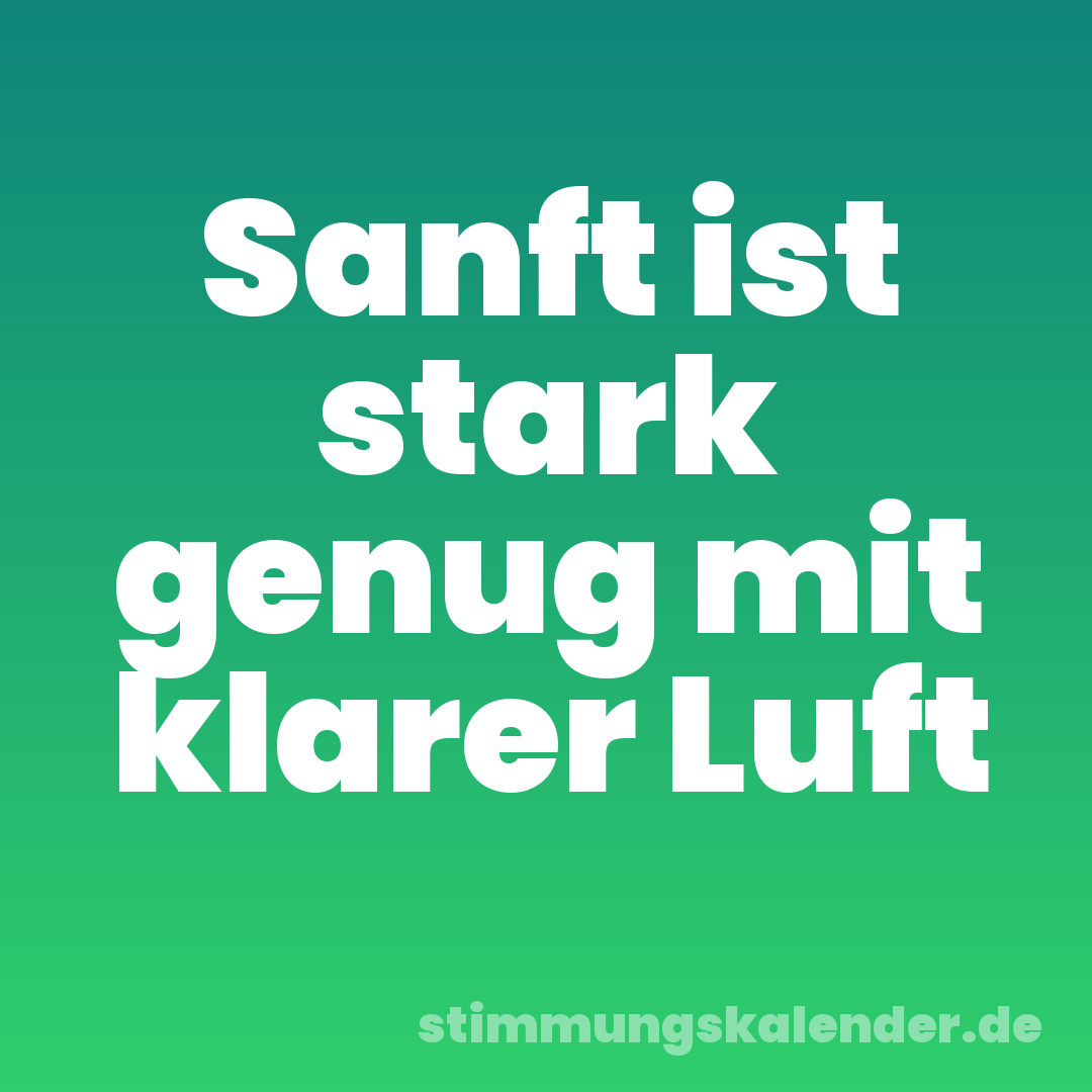 Sanft ist stark genug mit klarer Luft