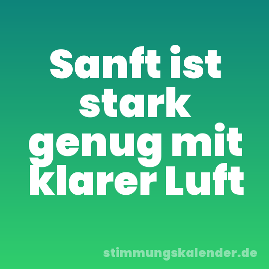 Sanft ist stark genug mit klarer Luft