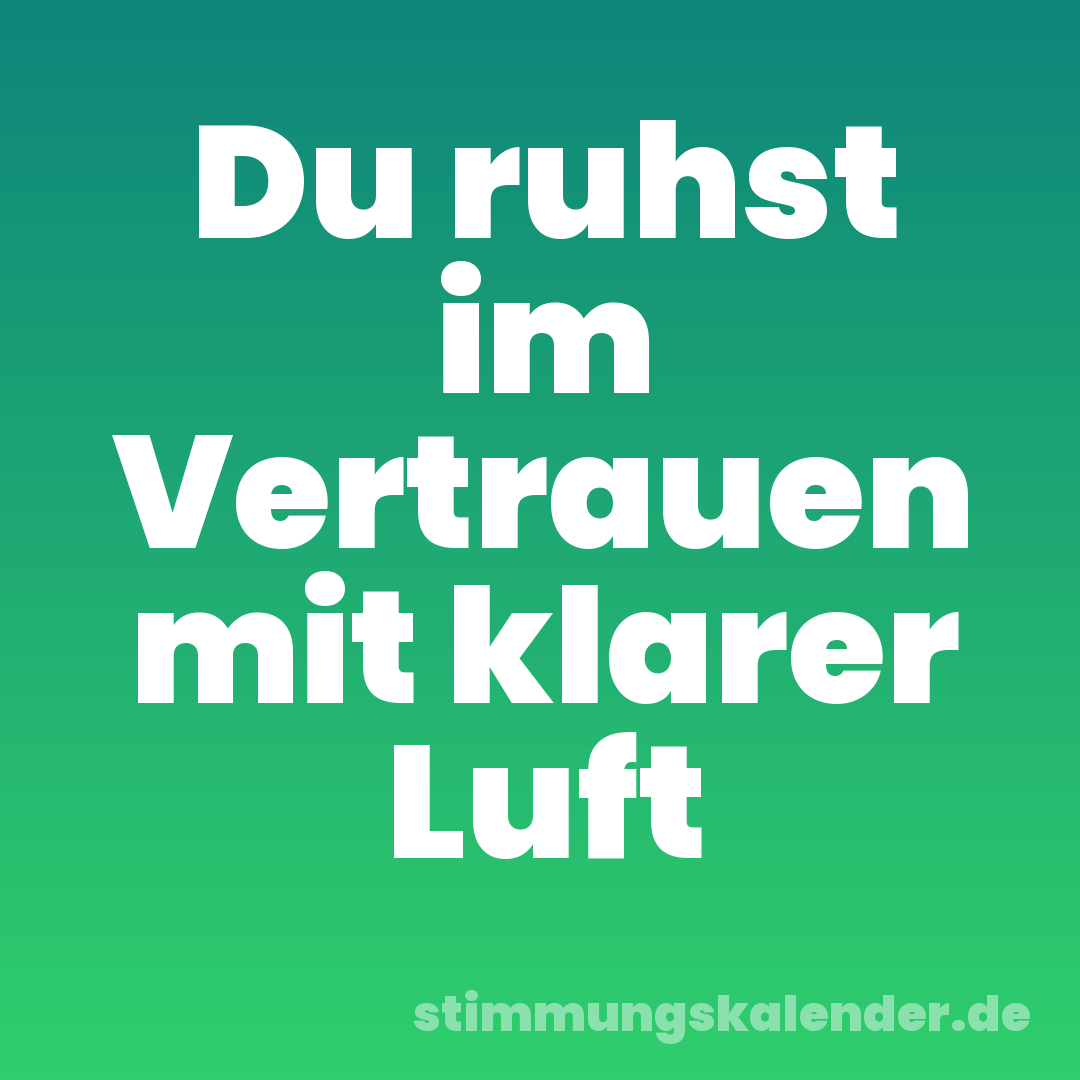 Du ruhst im Vertrauen mit klarer Luft