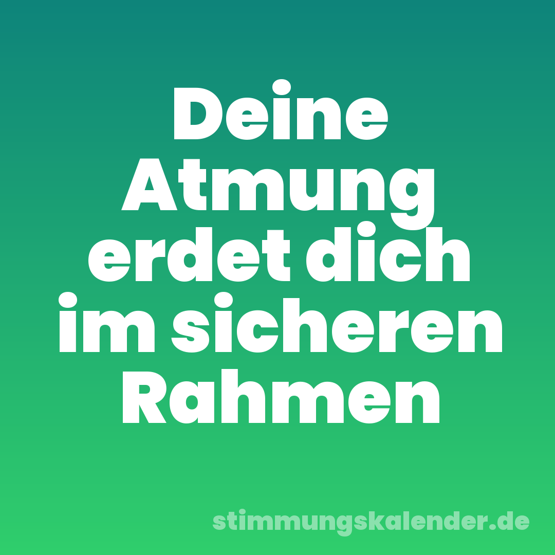 Deine Atmung erdet dich im sicheren Rahmen