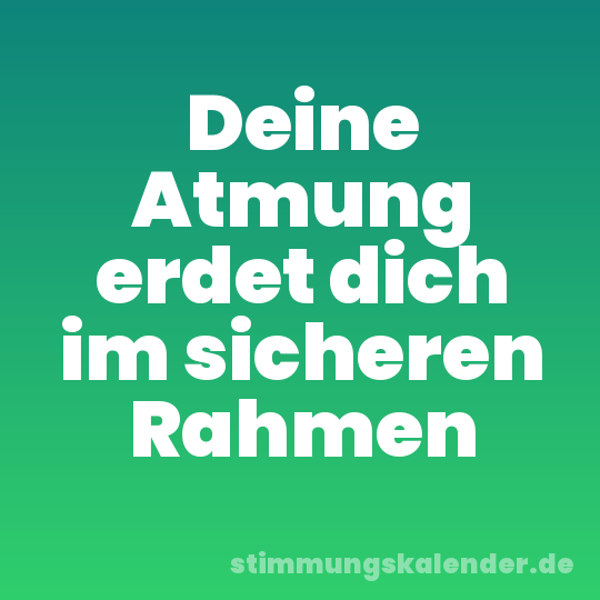 Deine Atmung erdet dich im sicheren Rahmen