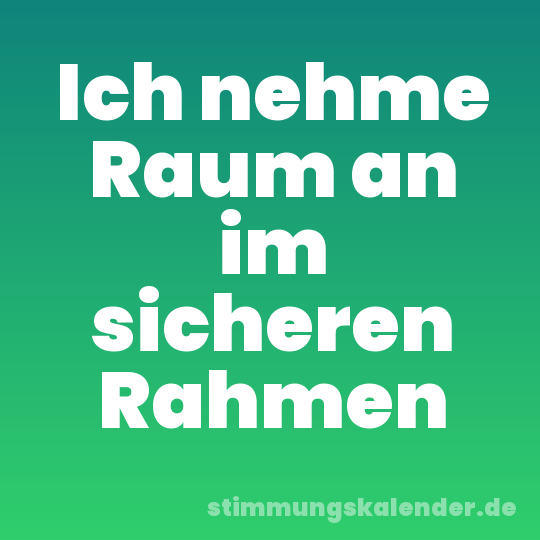 Ich nehme Raum an im sicheren Rahmen