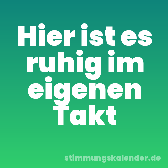 Hier ist es ruhig im eigenen Takt