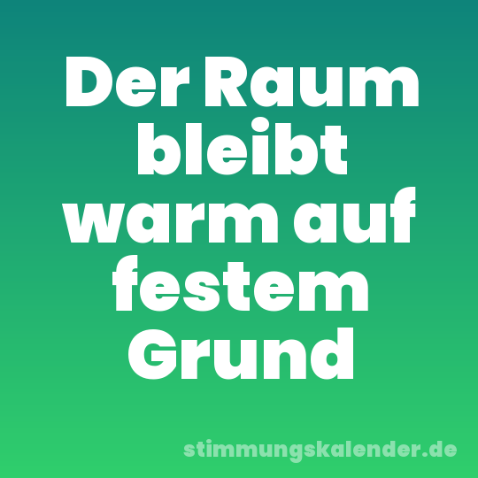 Der Raum bleibt warm auf festem Grund
