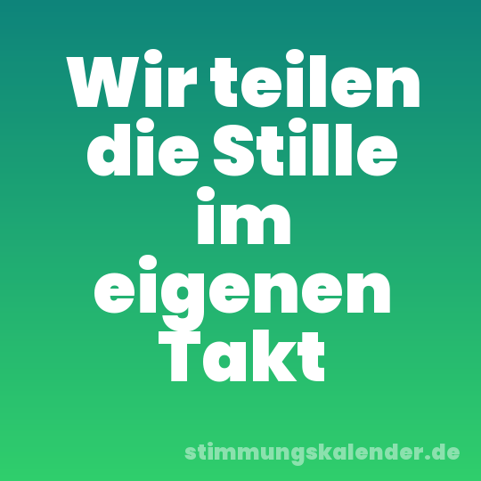 Wir teilen die Stille im eigenen Takt