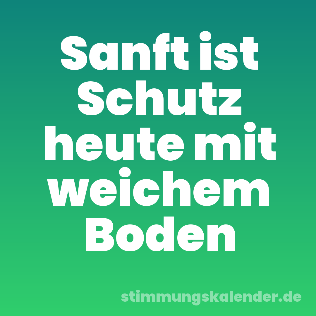 Sanft ist Schutz heute mit weichem Boden