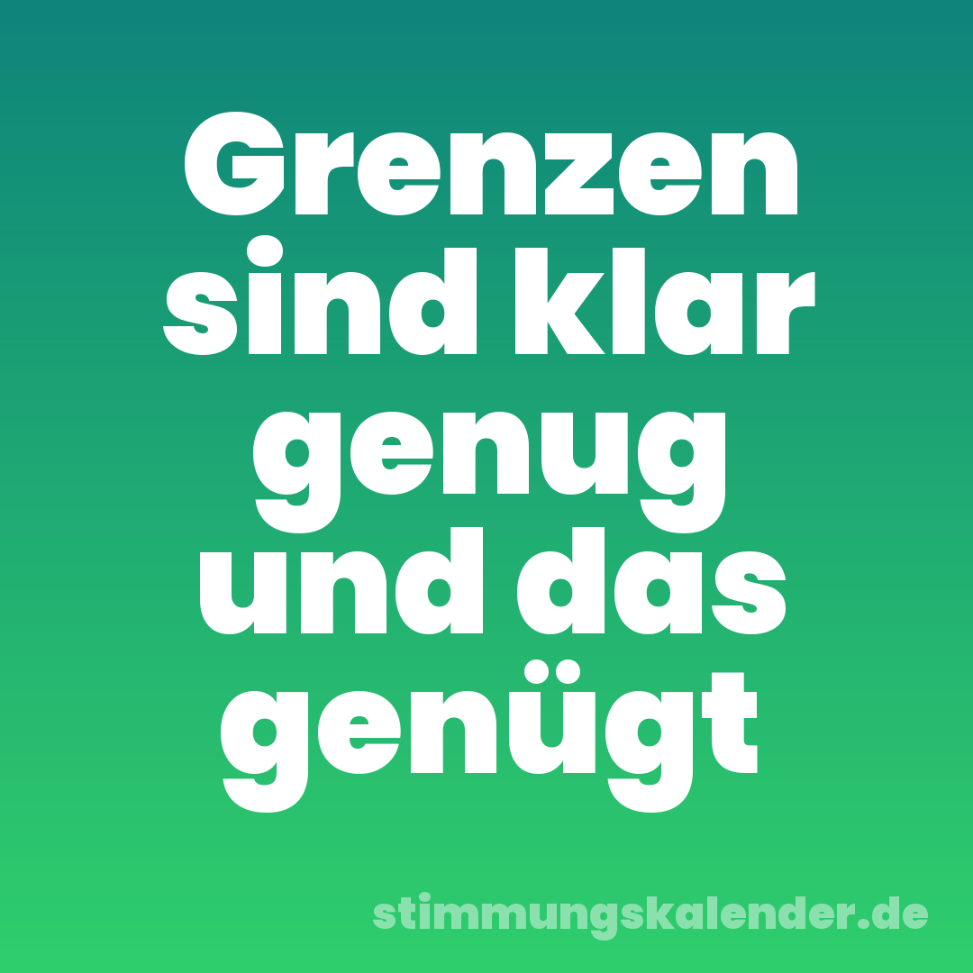 Grenzen sind klar genug und das genügt