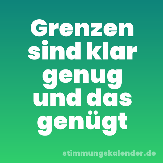 Grenzen sind klar genug und das genügt