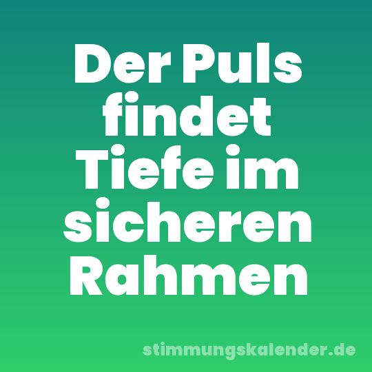 Der Puls findet Tiefe im sicheren Rahmen