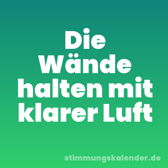 Die Wände halten mit klarer Luft