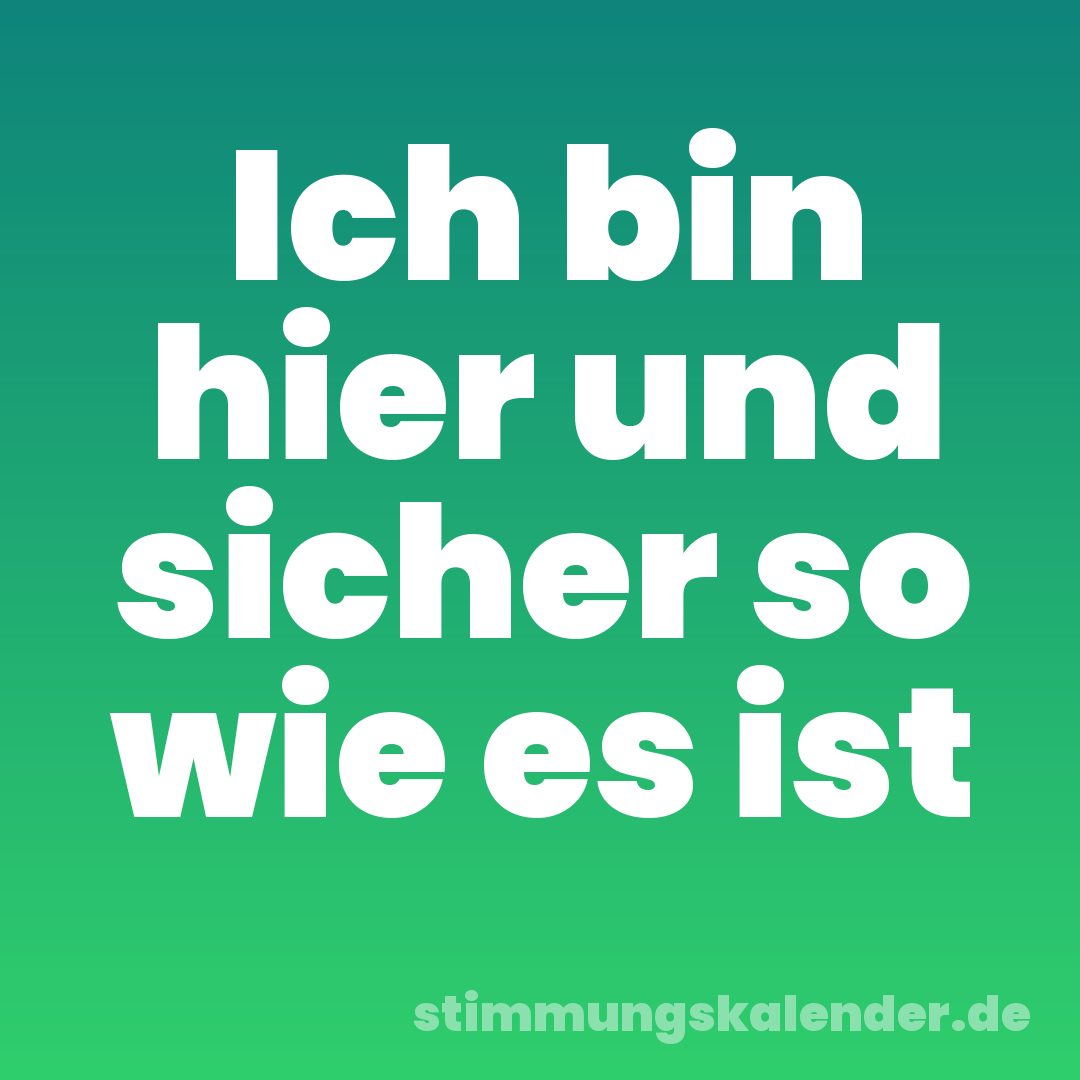 Ich bin hier und sicher so wie es ist