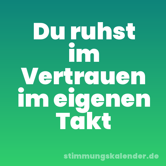 Du ruhst im Vertrauen im eigenen Takt