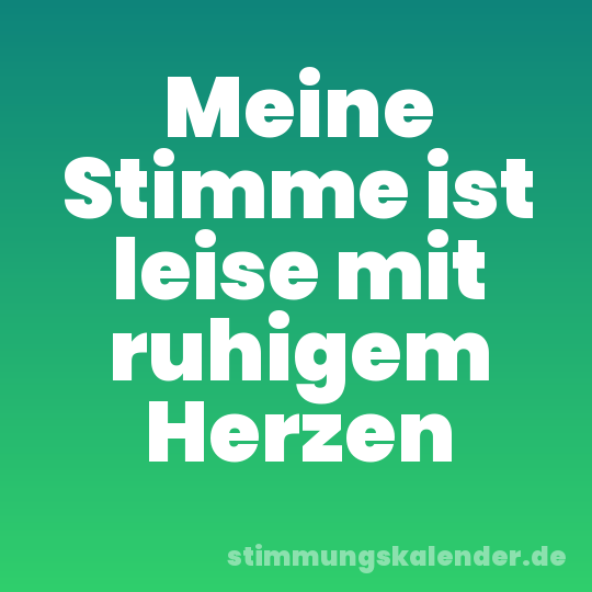 Meine Stimme ist leise mit ruhigem Herzen