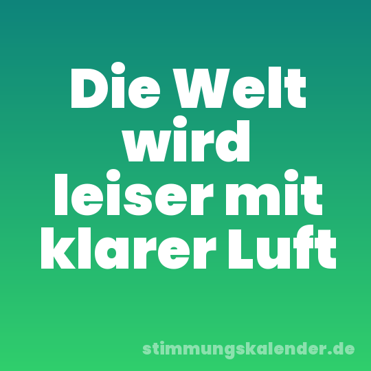 Die Welt wird leiser mit klarer Luft