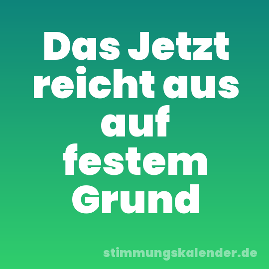 Das Jetzt reicht aus auf festem Grund