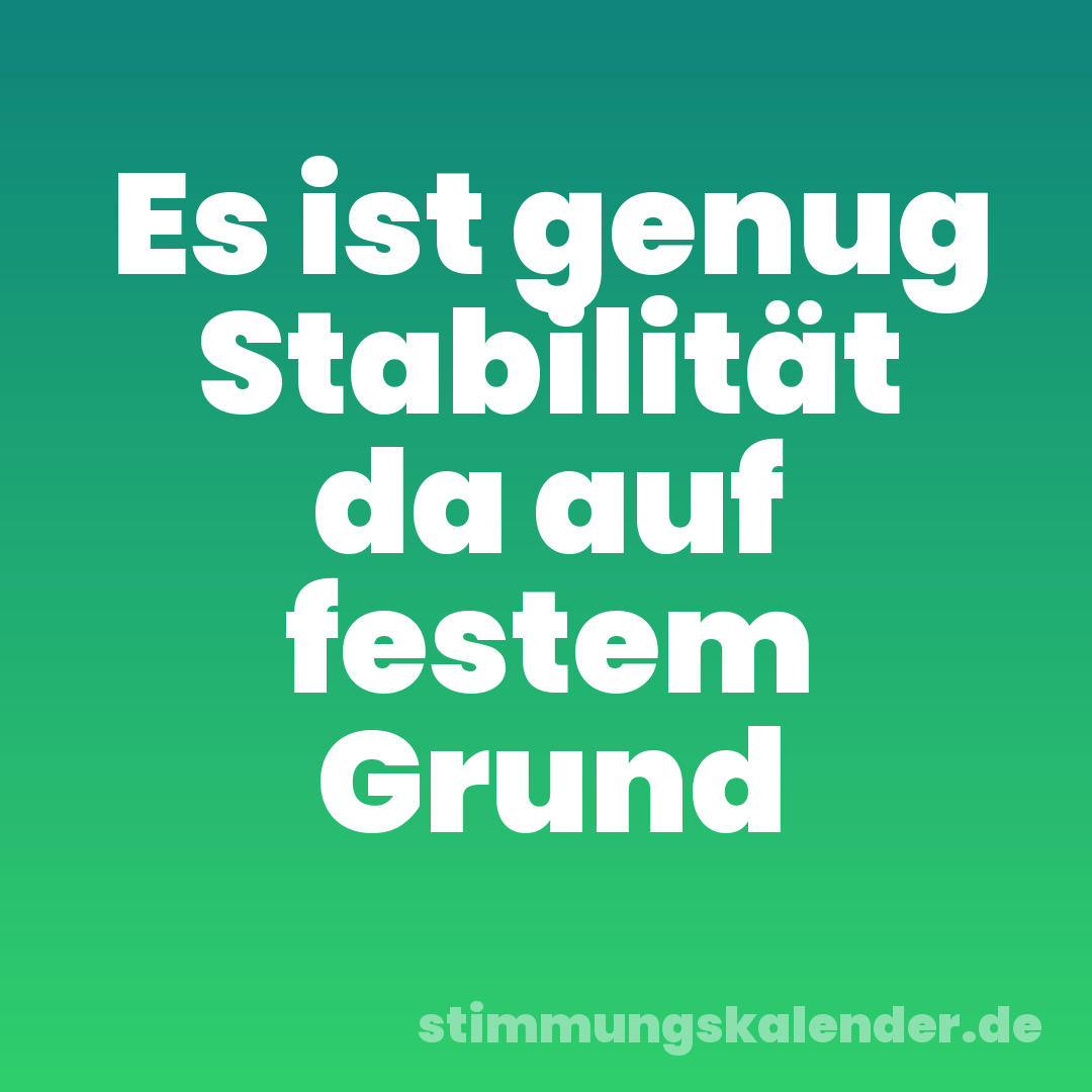 Es ist genug Stabilität da auf festem Grund