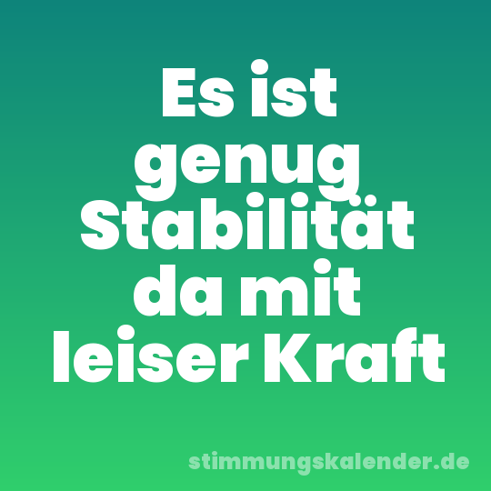 Es ist genug Stabilität da mit leiser Kraft