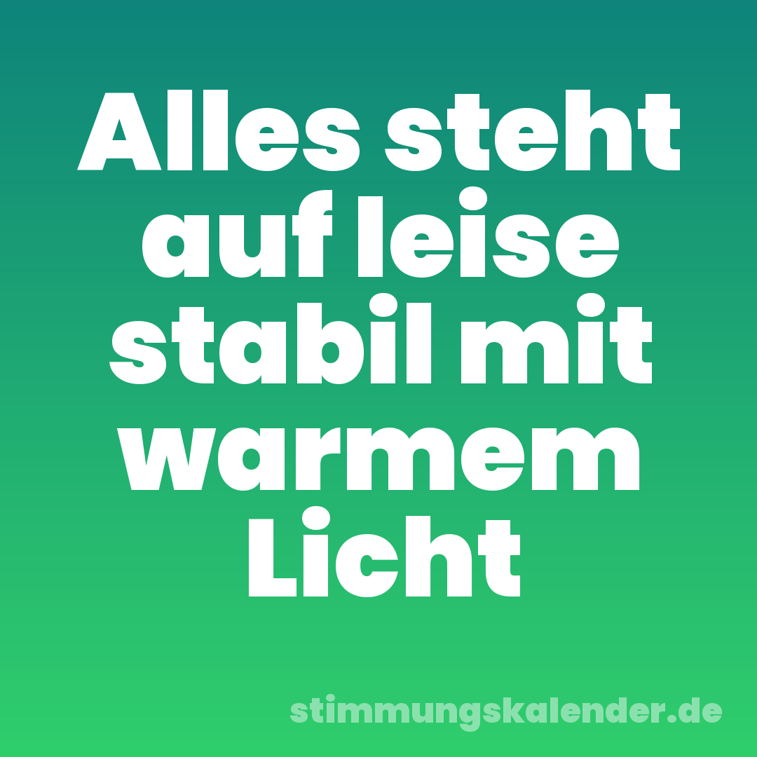 Alles steht auf leise stabil mit warmem Licht
