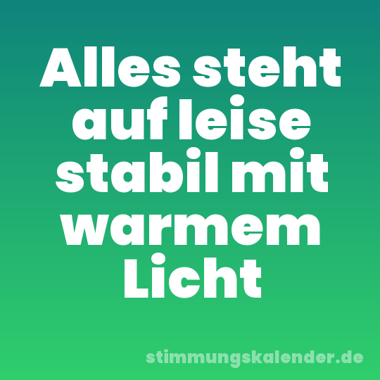 Alles steht auf leise stabil mit warmem Licht