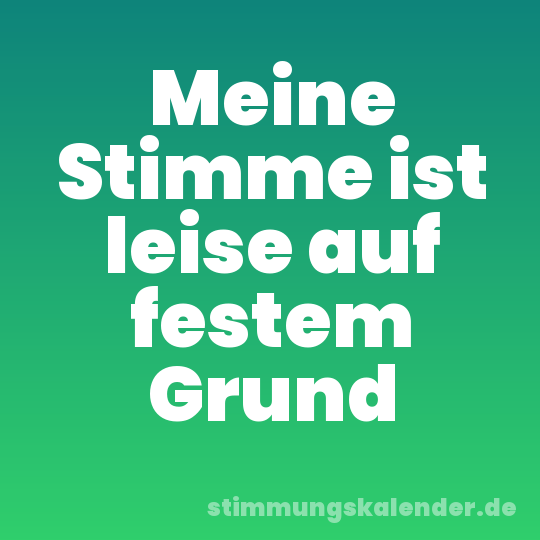 Meine Stimme ist leise auf festem Grund