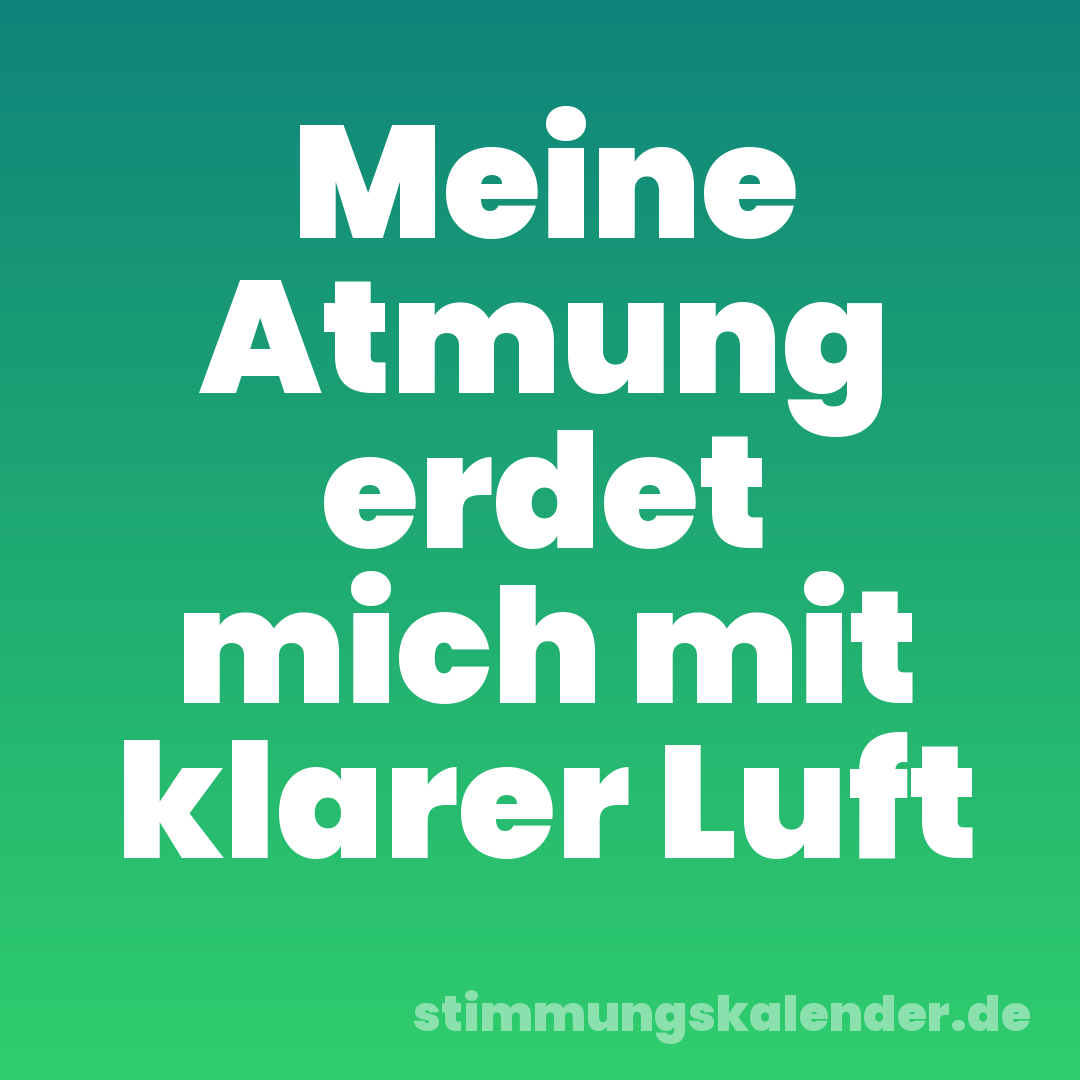 Meine Atmung erdet mich mit klarer Luft