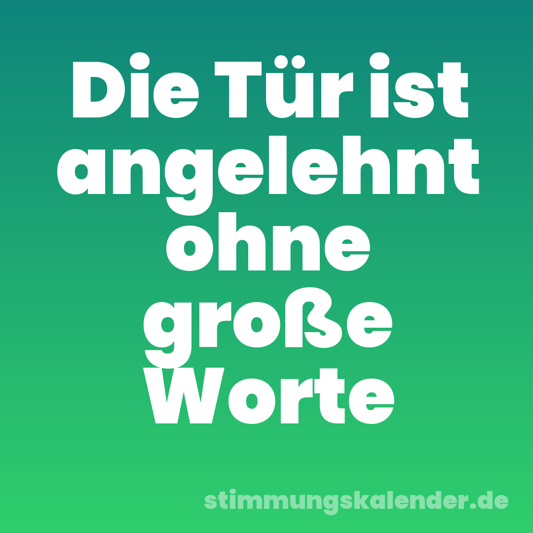 Die Tür ist angelehnt ohne große Worte