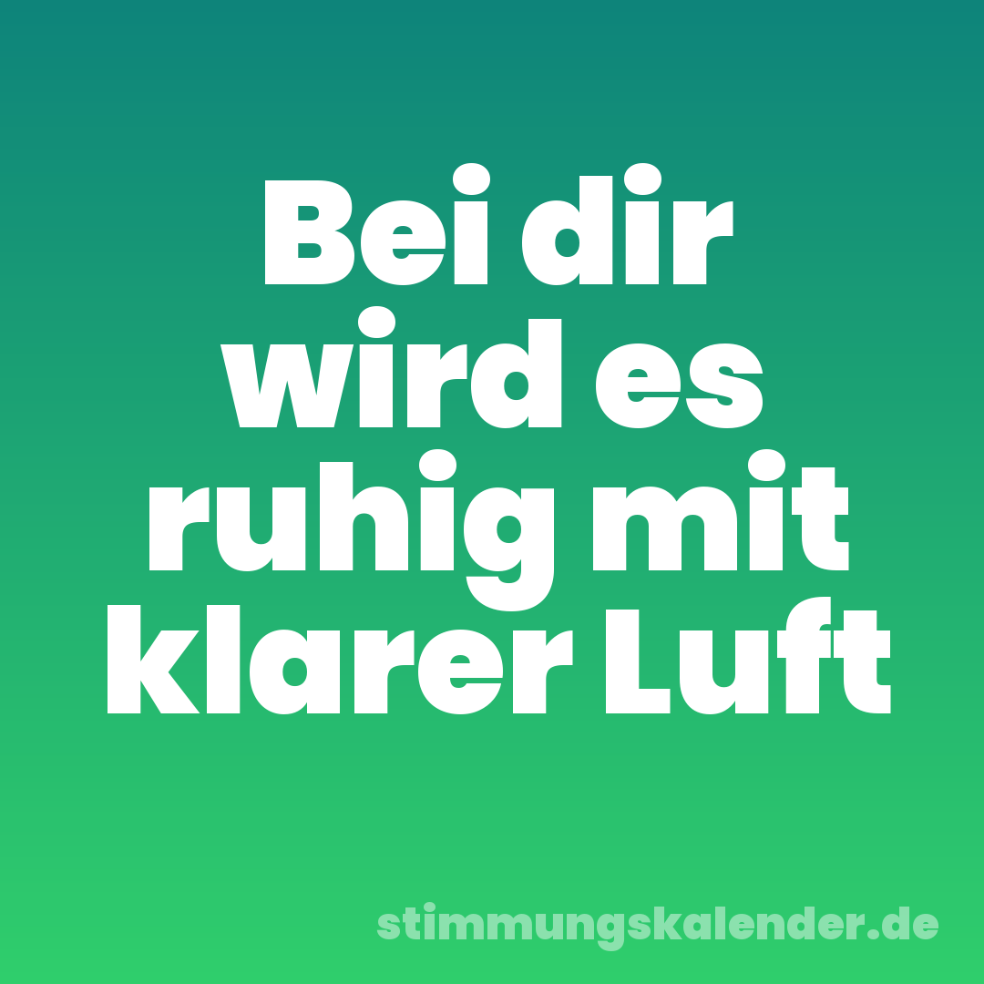 Bei dir wird es ruhig mit klarer Luft
