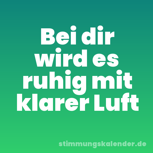 Bei dir wird es ruhig mit klarer Luft