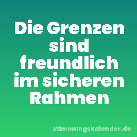 Die Grenzen sind freundlich im sicheren Rahmen