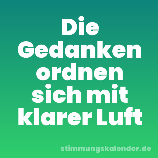 Die Gedanken ordnen sich mit klarer Luft