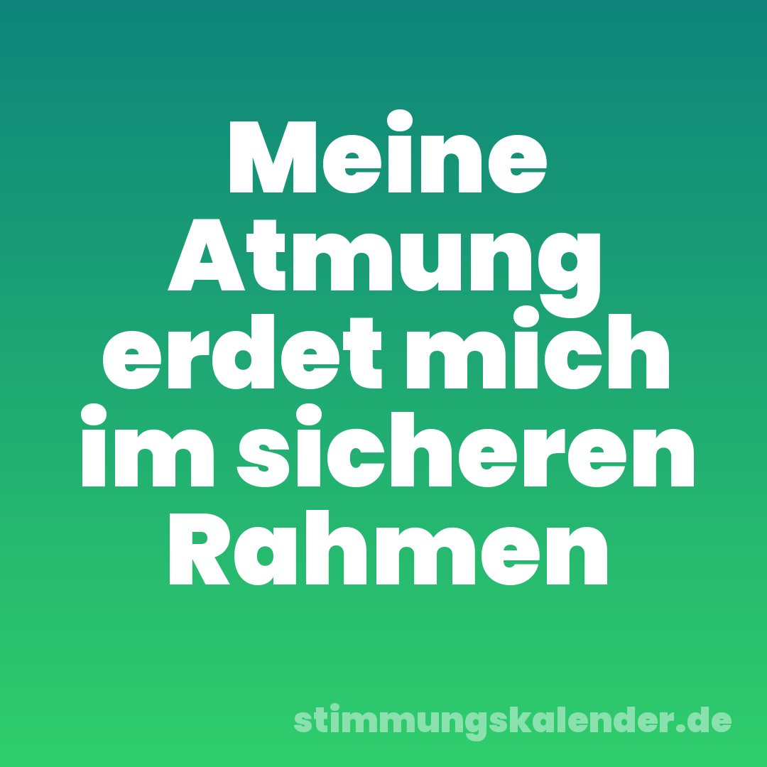 Meine Atmung erdet mich im sicheren Rahmen