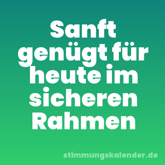 Sanft genügt für heute im sicheren Rahmen