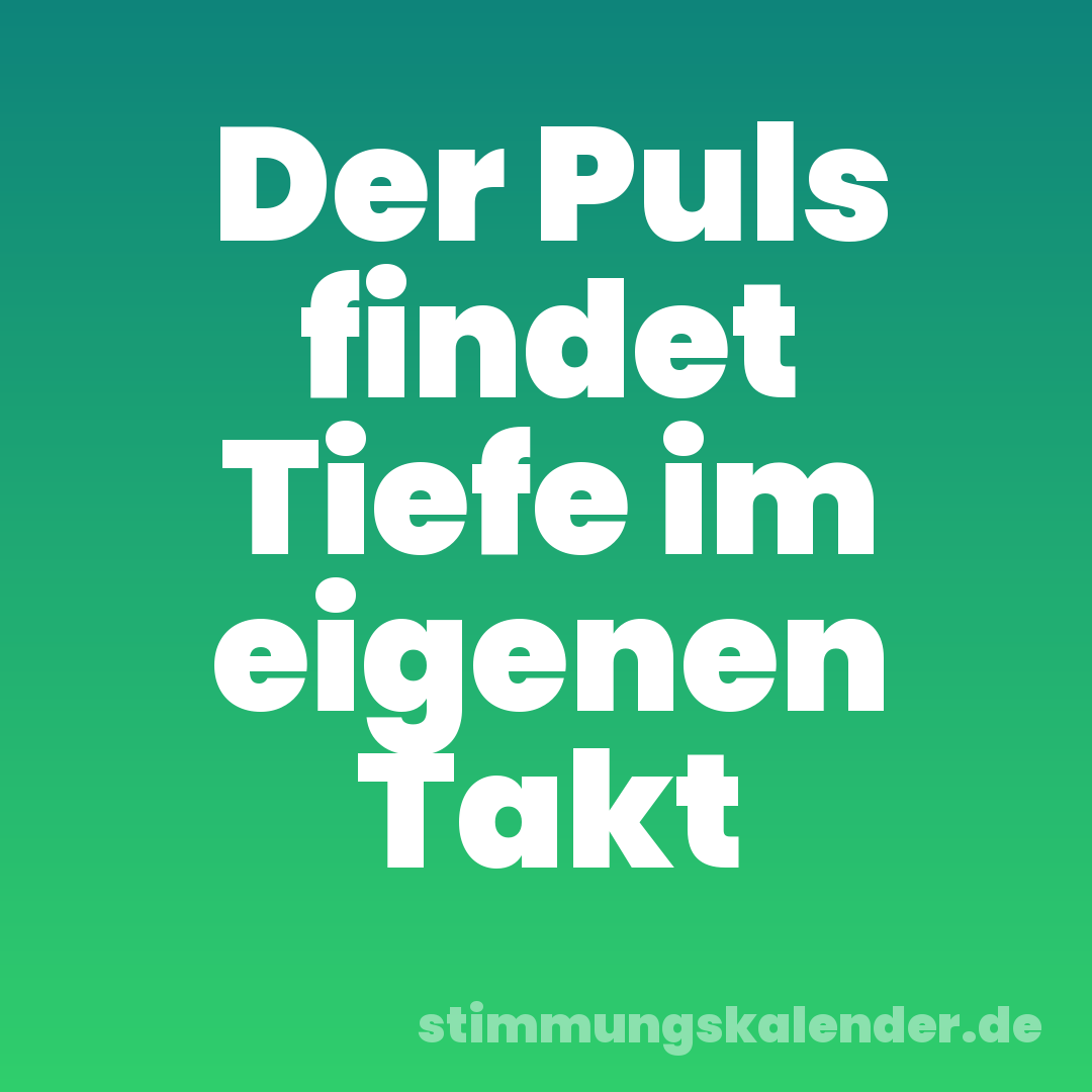 Der Puls findet Tiefe im eigenen Takt