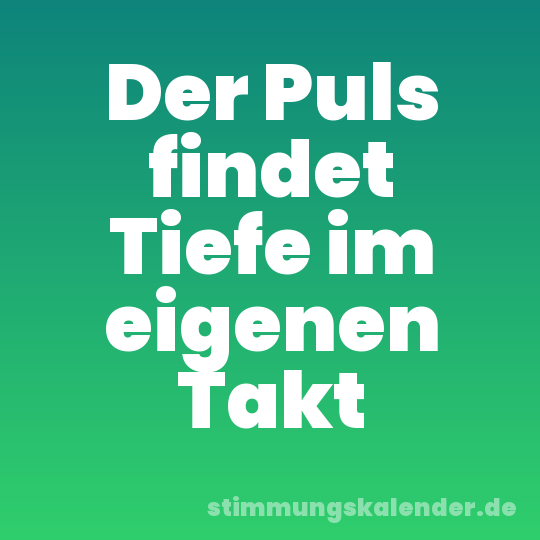 Der Puls findet Tiefe im eigenen Takt