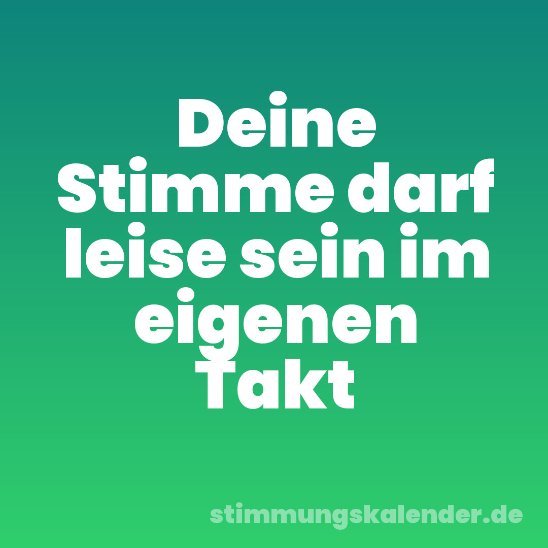 Deine Stimme darf leise sein im eigenen Takt