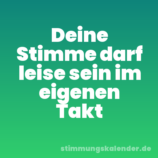 Deine Stimme darf leise sein im eigenen Takt