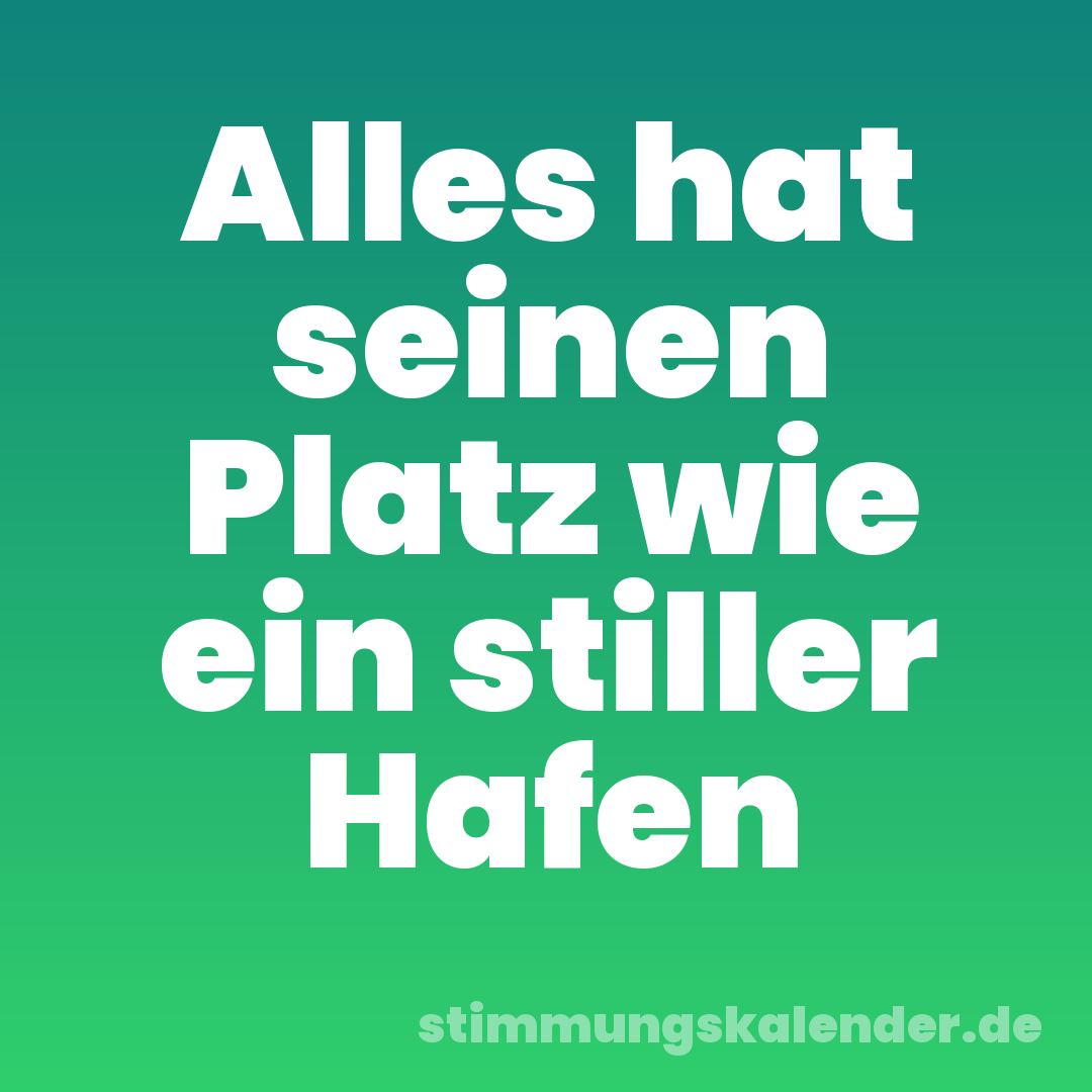 Alles hat seinen Platz wie ein stiller Hafen