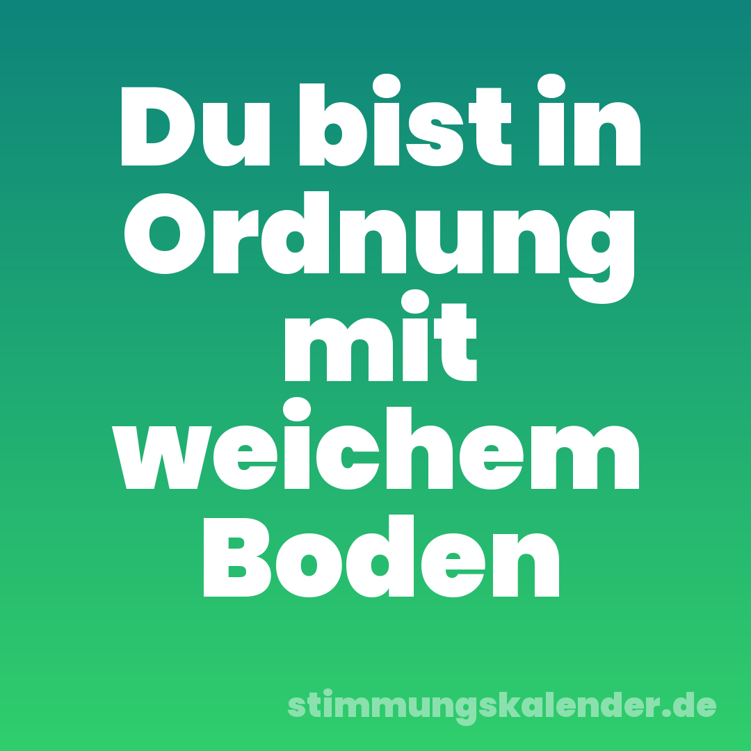 Du bist in Ordnung mit weichem Boden